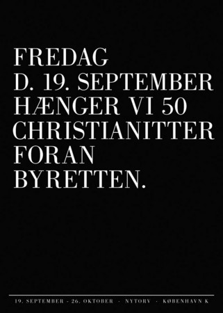 Campaign for the Opening
Poster & flyer: FRIDAY SEPTEMBER 19TH WE ARE GOING TO HANG 50 CHRISTIANITES OUTSIDE CITYCOURT : BOOK AND EXHIBITION : Charlotte Oestervang Photography